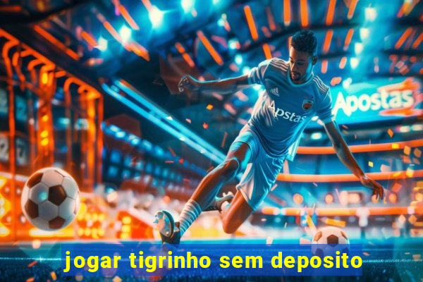 jogar tigrinho sem deposito